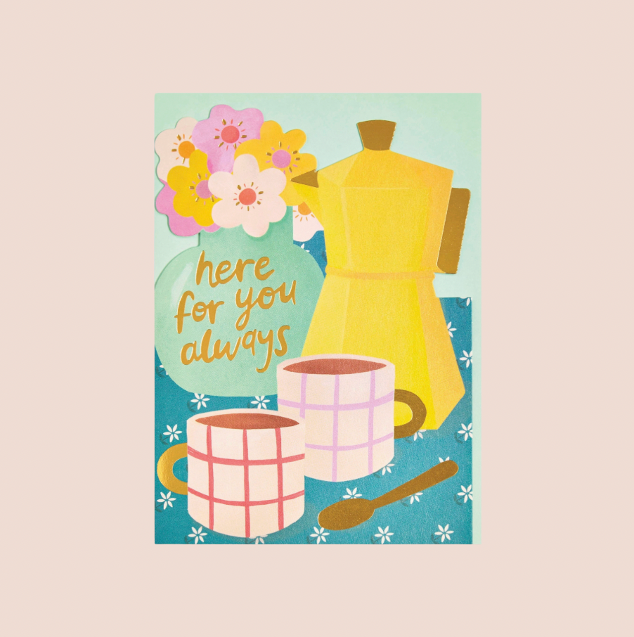 Here For You Always Coffee & Flowers Card