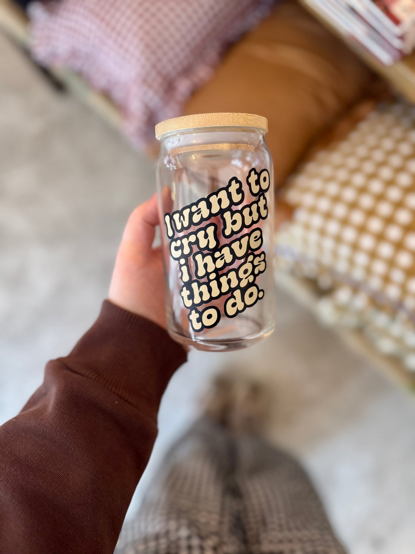 I Want To Cry But I Have Things To Do Iced Coffee Glass 16oz