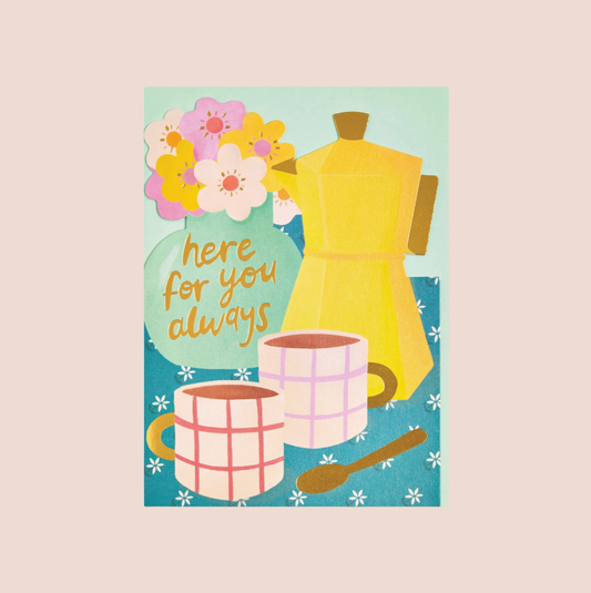 Here For You Always Coffee & Flowers Card