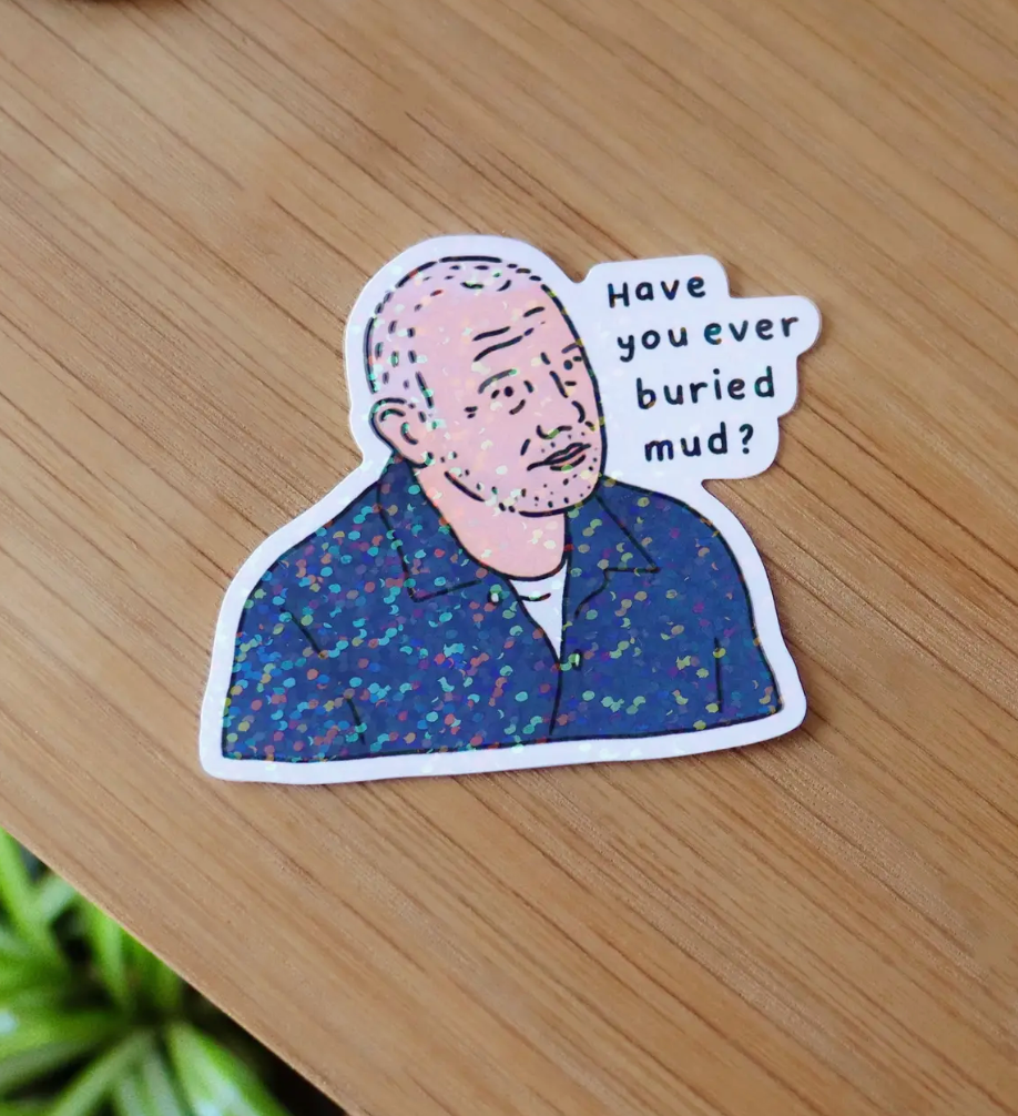 Have You Ever Buried Mud? Bob Mortimer Sticker